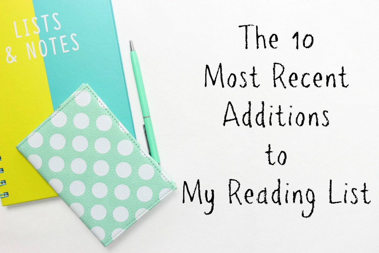 The 10 Most Recent Additions to My Reading List | Finding delight.