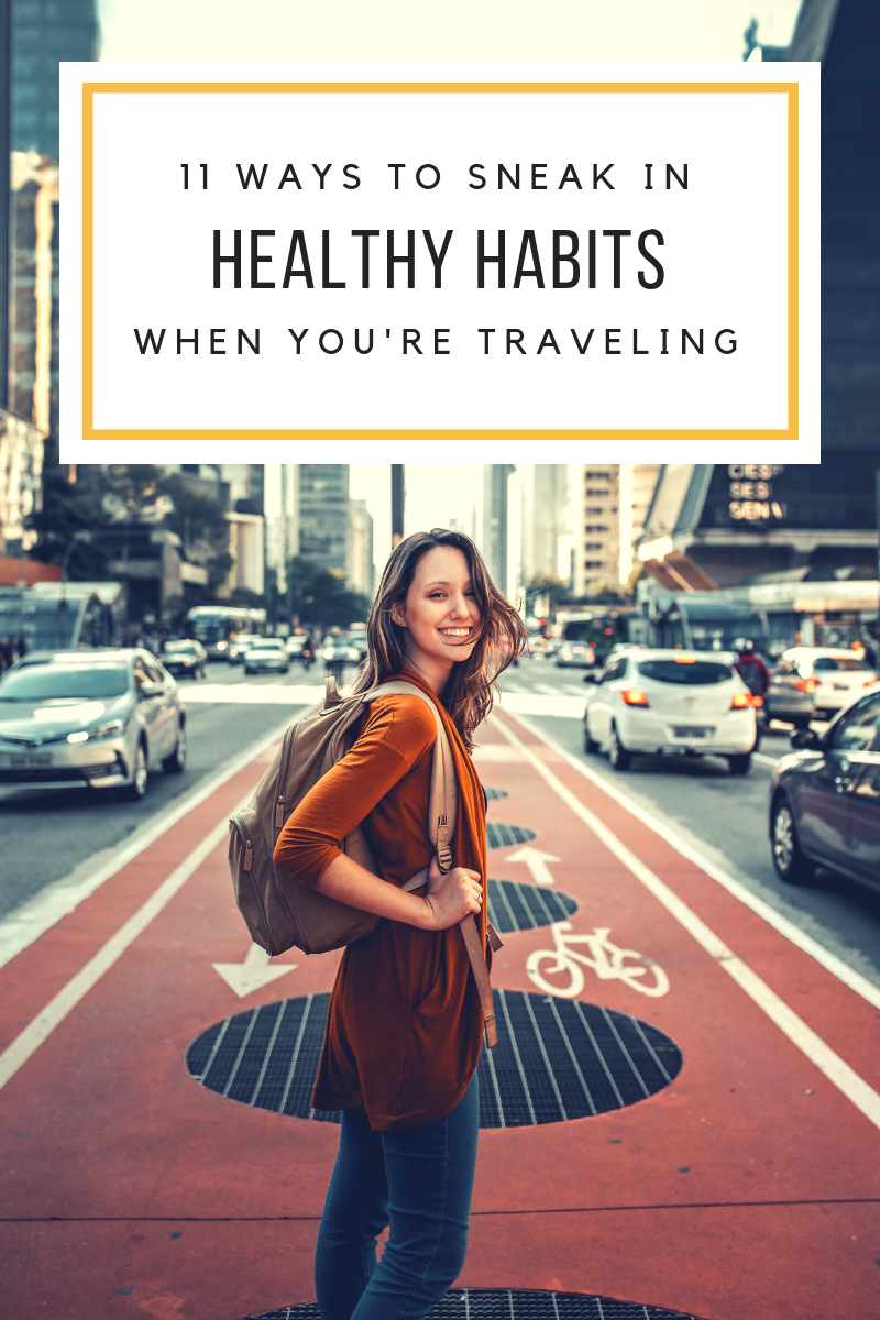 11 ways to sneak in healthy habits when you're traveling