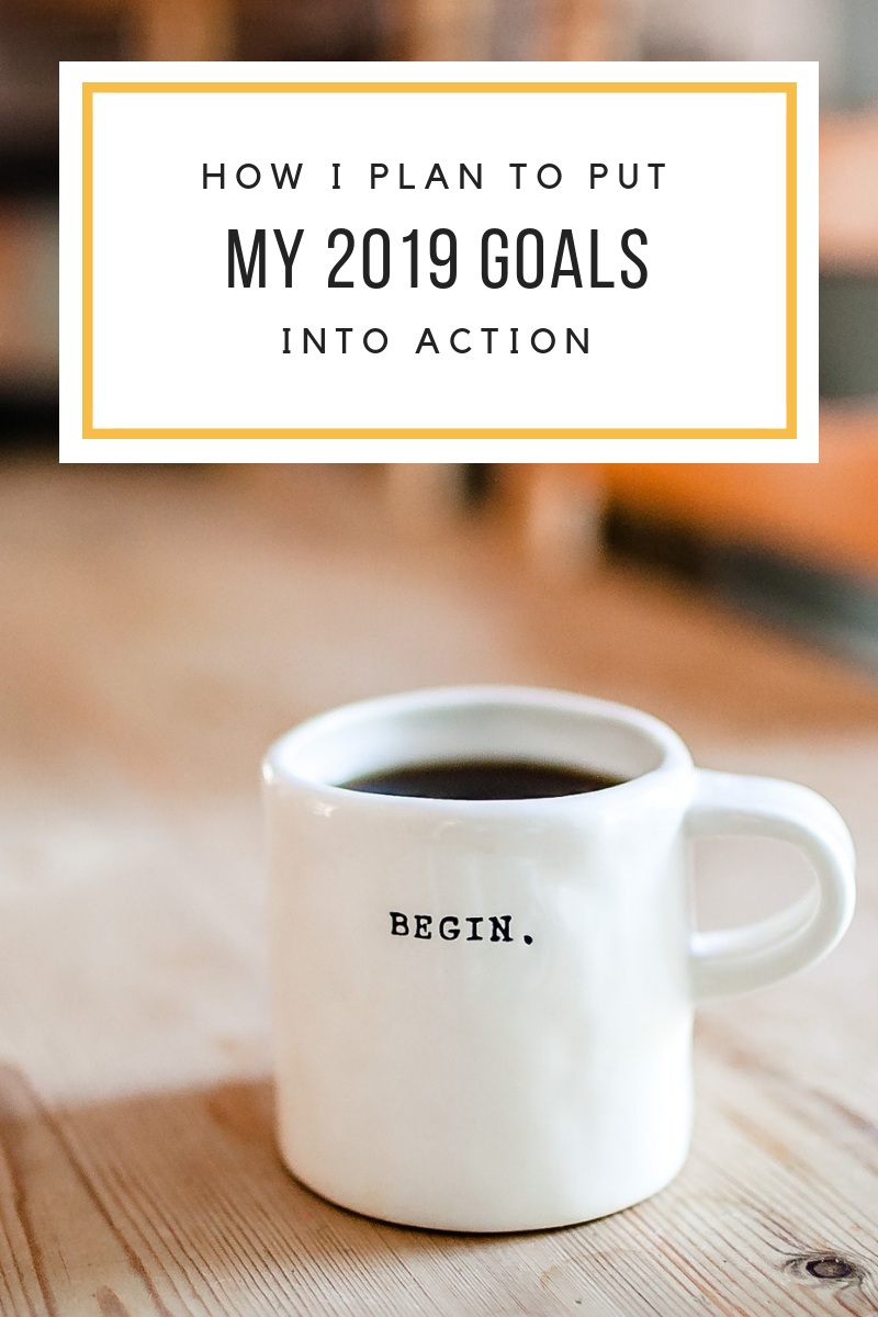 How I Plan to Put My 2019 Goals into Action | Finding delight.